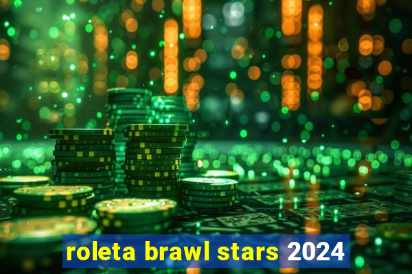 roleta brawl stars 2024